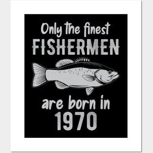 Only The Finest Fishermen Are Born In 1970 Posters and Art